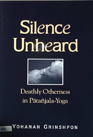 Image du vendeur pour Silence Unheard: Deathly Otherness in Patanjala-Yoga (Suny Series in Hindu Studies) mis en vente par books4less (Versandantiquariat Petra Gros GmbH & Co. KG)