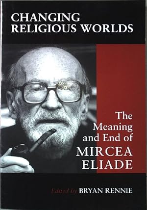 Immagine del venditore per Changing Religious Worlds: The Meaning and End of Mircea Eliade (Suny Series, Issues in the Study of Religion) venduto da books4less (Versandantiquariat Petra Gros GmbH & Co. KG)