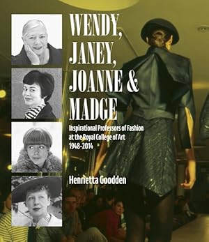 Immagine del venditore per Wendy, Janey, Joanne & Madge : Inspirational Professors of Fashion at the Royal College of Art 1948?2014 venduto da GreatBookPrices