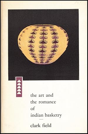 Bild des Verkufers fr The Art and Romance of Indian Basketry: The Clark Field Collection zum Verkauf von Diatrope Books