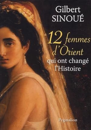 Image du vendeur pour 12 femmes d'Orient qui ont chang l'Histoire mis en vente par Chapitre.com : livres et presse ancienne