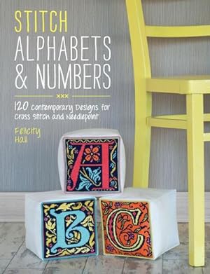 Bild des Verkufers fr Stitch Alphabets & Numbers : 120 contemporary designs for cross stitch and needlepoint zum Verkauf von AHA-BUCH