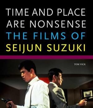 Seller image for Time and Place Are Nonsense: The Films of Seijun Suzuki (Freer Gallery of Art Occasional Papers, New Series) by Vick, Tom [Paperback ] for sale by booksXpress