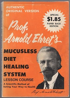 Bild des Verkufers fr Arnold Ehret's Mucusless-Diet Healing System: A Scientific Method of Eating Your Way to Health zum Verkauf von Between the Covers-Rare Books, Inc. ABAA