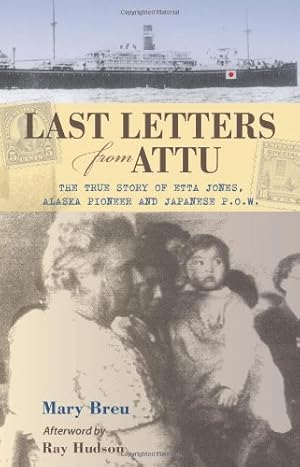 Immagine del venditore per Last Letters from Attu: The True Story of Etta Jones, Alaska Pioneer and Japanese POW by Breu, Mary [Paperback ] venduto da booksXpress