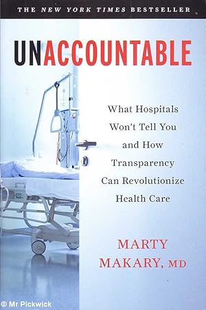 Unaccountable: What Hospitals Won't Tell You and How Transparency Can Revolutionize Health Care