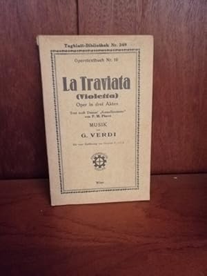 La Traviata (Violetta) Oper in drei Akten, Text nach Dumas' "Kameliendame" von F. M. Piave, Mit e...
