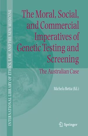 Seller image for The Moral, Social, and Commercial Imperatives of Genetic Testing and Screening : The Australian Case for sale by AHA-BUCH GmbH