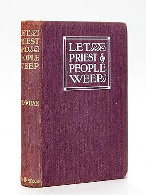 Let Priest and People Weep. A War romance of the Belgian Border. [ Edition originale - First Edit...