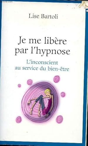 Bild des Verkufers fr Je me libre par l'hypnose : l'inconscient au service du bien-tre. zum Verkauf von Le-Livre