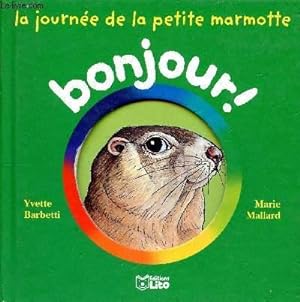 Image du vendeur pour La journe de la petite marmotte. Bonjour! mis en vente par Le-Livre