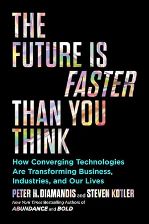 Imagen del vendedor de Future Is Faster Than You Think : How Converging Technologies Are Transforming Business, Industries, and Our Lives a la venta por GreatBookPrices