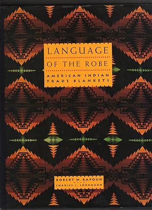 Seller image for LANGUAGE OF THE ROBE. AMERICAN INDIAN TRADE BLANKETS for sale by COLLECTIBLE BOOK SHOPPE