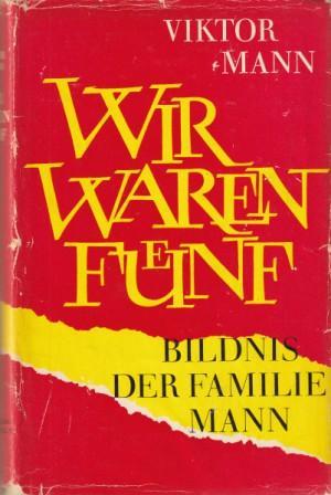 Imagen del vendedor de Wir waren fnf. Bildnis der Familie Mann. a la venta por Versandantiquariat Dr. Uwe Hanisch