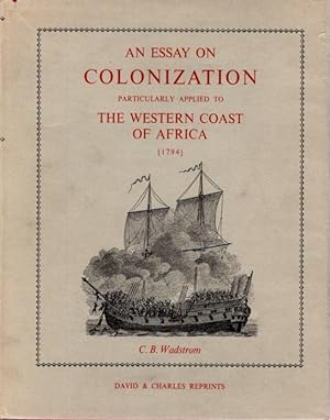 Seller image for AN ESSAY ON COLONIZATION PARTICULARLY APPLIED TO THE WESTERN COAST OF AFRICA, WITH SOME FREE THOUGHTS ON CULTIVATION AND COMMERCE (1794) for sale by By The Way Books
