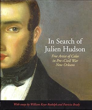 Bild des Verkufers fr In Search of Julien Hudson: Free Artist of Color in Pre-Civil War New Orleans zum Verkauf von Newbury Books