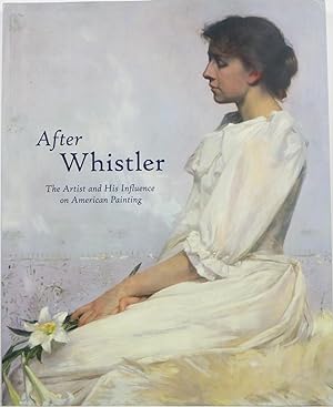 Seller image for After Whistler: The Artist and His Influence on American Painting for sale by Newbury Books