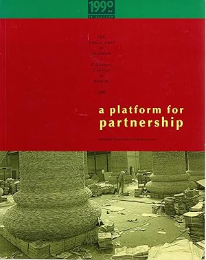 Seller image for A Platform for Partnership: The Visual Arts in Glasgow, Cultural Capital of Europe, 1990 for sale by Newbury Books