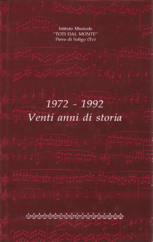 Istituto Musicale "Toti Dal Monte". Pieve di Soligo (TV) - 1972-1992 Venti anni di storia