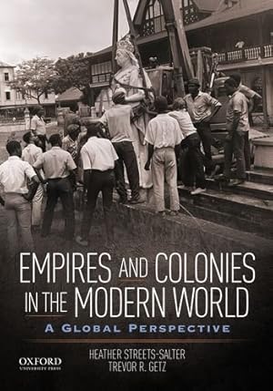 Bild des Verkufers fr Empires and Colonies in the Modern World: A Global Perspective by Streets-Salter, Heather, Getz, Trevor R. [Paperback ] zum Verkauf von booksXpress