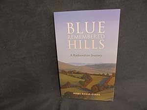 Blue Remembered Hills. A Radnorshire Journey