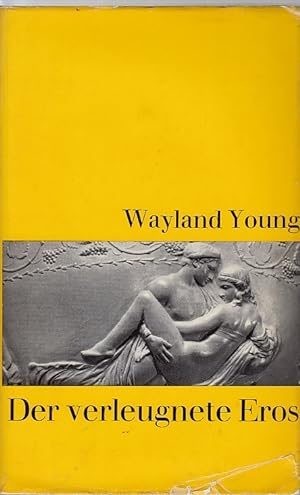 Der verleugnete Eros / Wayland Young; [aus d. Engl. von Eva Geisel]