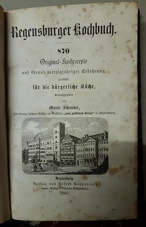 Das Regensburger Kochbuch - 870 Original-Kochrezepte auf Grund vierzigjähriger Erfahrung zunächst...