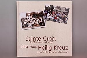 Image du vendeur pour SAINTE-CROIX, DE L ACADMIE AU COLLGE. 1904 - 2004 ; Heilig Kreuz, von der Akademie zum Kollegium mis en vente par INFINIBU KG