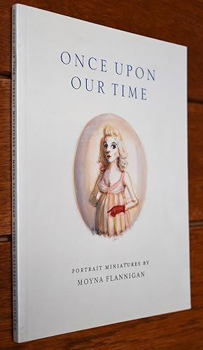 Seller image for Once Upon Our Time - Portrait Miniatures By Moyna Flannigan for sale by Dodman Books