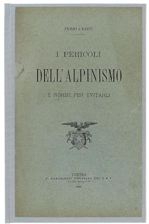 I PERICOLI DELL'ALPINISMO E NORME PER EVITARLI. Estratto da "Bollettino del Club Alpino Italiano"...