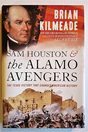 Sam Houston and the Alamo Avengers: the Texas Victory That Changed American History