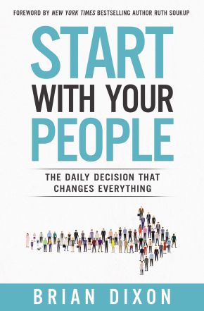 Image du vendeur pour Start with Your People: The Daily Decision that Changes Everything mis en vente par ChristianBookbag / Beans Books, Inc.