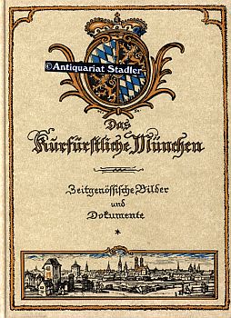 Das kurfürstliche München 1620 - 1800. Zeitgenöss. Dokumente u. Bilder. Weidlich-Reprints.