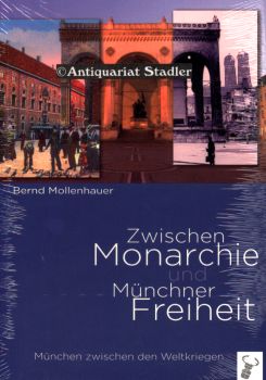 Zwischen Monarchie und Münchner Freiheit. München zwischen den Weltkriegen.