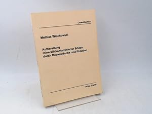 Aufbereitung mineralölkontaminierter Böden durch Bodenwäsche und Flotation (signiert). [Berichte ...