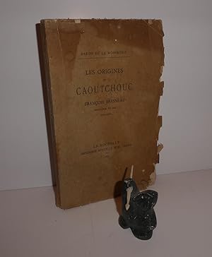 Les Origines du caoutchouc. François Fresneau ingénieur du Roi 1703-1770. La Rochelle. Imprimerie...