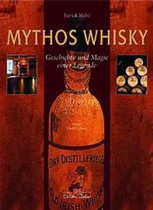 Mythos Whisky. Geschichte und Magie einer Legende. Aus dem Französischen von Marcus Würmli. Mit z...