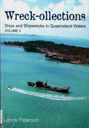 Wreck-ollections : Ships and Shipwrecks in Queensland Waters, Volume 3 (Three)