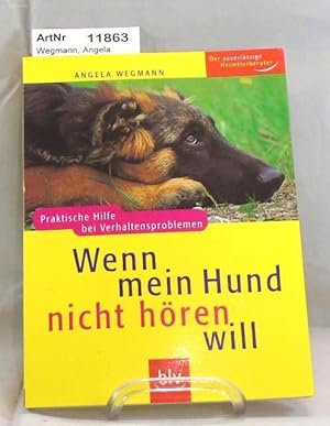 Wenn mein Hund nicht hören will. Praktische Hilfe bei Verhaltensproblemen