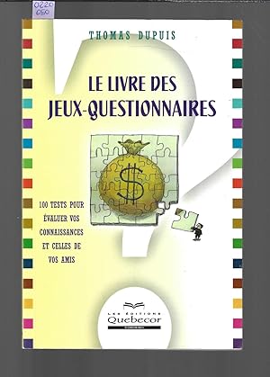 LE LIVRE DES JEUX-QUESTIONNAIRES : I00 TESTS POUR ÉVALUER VOS CONNAISSANCES ET CELLES DE VOS AMIS