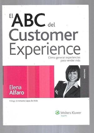 Imagen del vendedor de ABC DEL CUSTOMER EXPERIENCE - EL. COMO GENERAR EXPERIENCIAS PARA VENDER MAS a la venta por Desvn del Libro / Desvan del Libro, SL