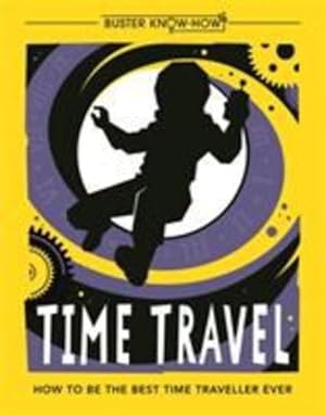 Imagen del vendedor de Time Travel: How to be the best time traveller ever (Buster Know-How) by Lottie Stride, Dusan Pavlic (illustrator) [Paperback ] a la venta por booksXpress