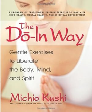 Immagine del venditore per The Do-In Way: Gentle Exercises to Liberate the Body, Mind, and Spirit by Michio Kushi [Paperback ] venduto da booksXpress