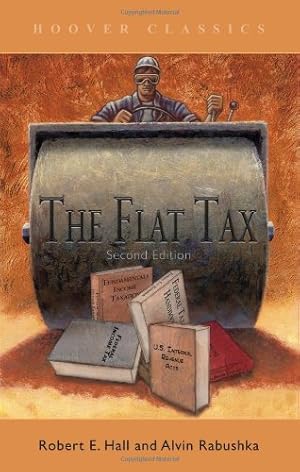 Image du vendeur pour The Flat Tax (HOOVER CLASSICS) by Robert E. Hall, Alvin Rabushka [Hardcover ] mis en vente par booksXpress