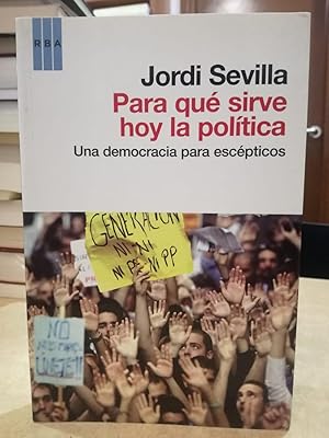 Imagen del vendedor de PARA QU SIRVE HOY LA POLTICA Una democracia para escpticos. a la venta por LLIBRERIA KEPOS-CANUDA