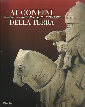 Immagine del venditore per Ai confini della terra. Scultura e arte in Portogallo 1300-1500. Ediz. Illustrata venduto da Booklovers - Novara