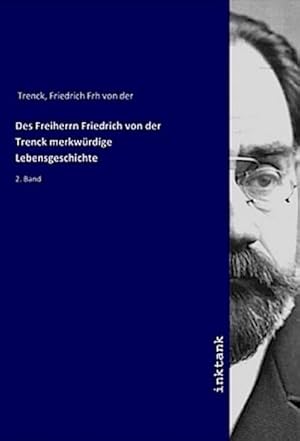 Bild des Verkufers fr Des Freiherrn Friedrich von der Trenck merkwrdige Lebensgeschichte : 2. Band zum Verkauf von AHA-BUCH GmbH