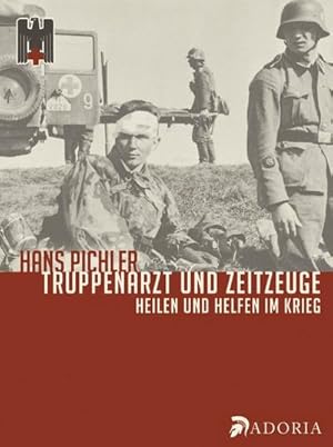 Bild des Verkufers fr Truppenarzt und Zeitzeuge : Heilen und Helfen im Krieg zum Verkauf von AHA-BUCH GmbH