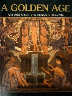 Seller image for A Golden Age. Art and Society in Hungary 1896-1914. for sale by EDITORIALE UMBRA SAS