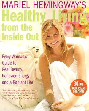Seller image for Mariel Hemingway's Healthy Living from the Inside Out: Every Woman's Guide to Real Beauty, Renewed Energy, and a Radiant Life (Paperback or Softback) for sale by BargainBookStores